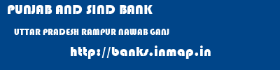 PUNJAB AND SIND BANK  UTTAR PRADESH RAMPUR NAWAB GANJ   banks information 